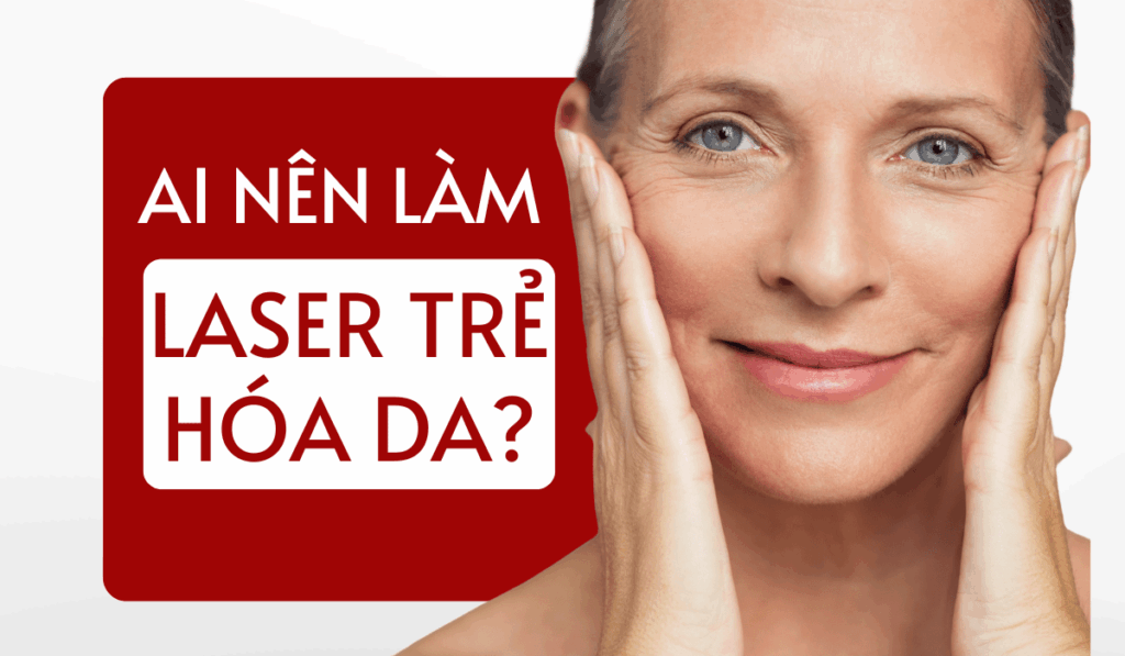 Những ai phù hợp với Trẻ hóa da bằng Laser