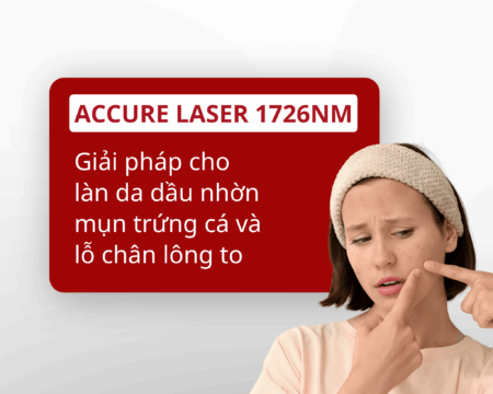 Accure Laser 1726nm: Giải pháp cho làn da dầu nhờn, mụn trứng cá và lỗ chân lông to